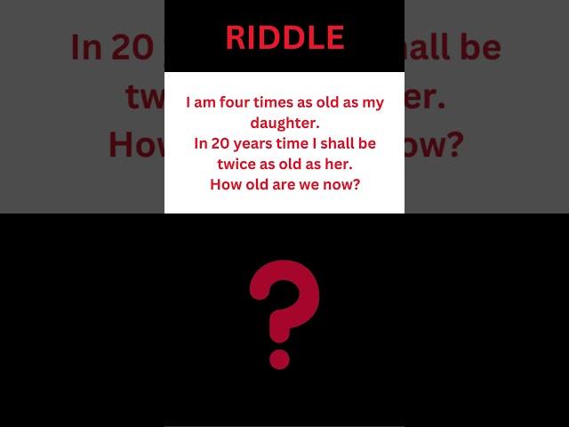 I am four times as old as my daughter  In 20 years time I shall be twice as old as her  How old are?