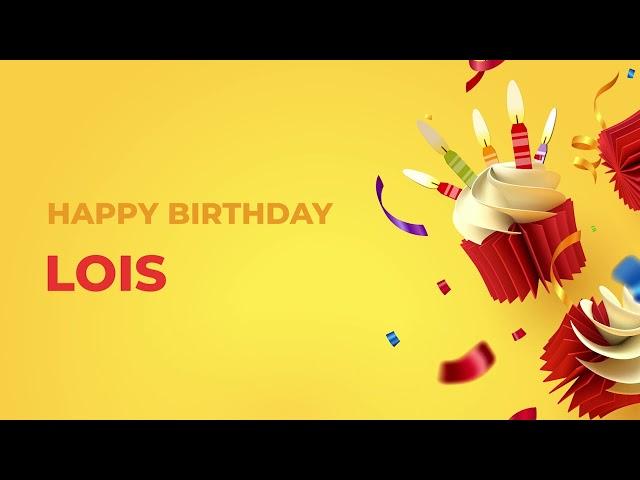 Happy Birthday LOIS - Happy Birthday Song made especially for You! 