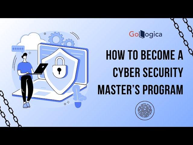 How to Become a Cyber Security Master’s Program | GoLogica