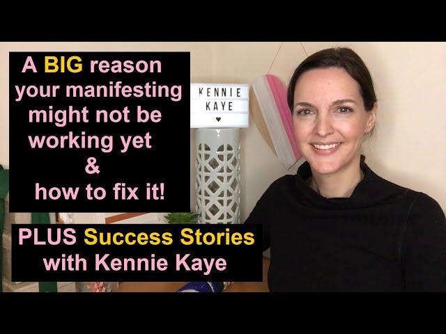 A BIG reason your manifesting might not be working yet (easy fix) + Success Stories with Kennie Kaye