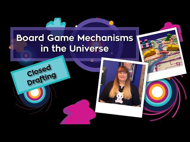 Closed Drafting | Board Game Mechanisms in the Universe