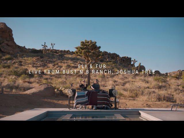 Eli & Fur - Live from Bust'n B Ranch, Joshua Tree [2023]