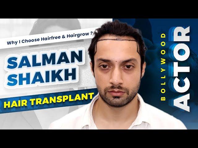 Celebrity Hair Transplant: Bollywood Actor Salman Shaikh's Hair Transplant at Hairfree and Hairgrow