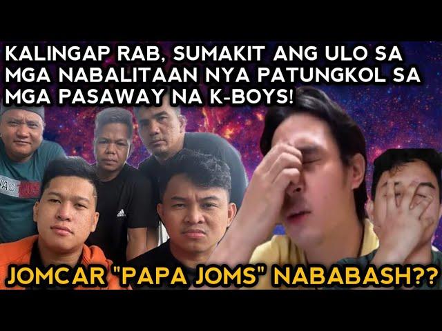 Kalingap RAB Nadismaya sa nabalitaan nya sa K-BOYS na pasaway! JOMCAR nababash dahil sa isang K-BOYS