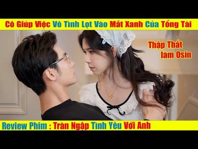 Cô Giúp Việc Được Tổng Tài Giúp Đỡ Và Mối Tình Lãng Mạng [Review Phim Trung Quốc 2023]