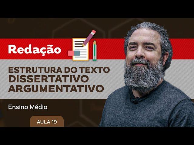 Estrutura do texto dissertativo-argumentativo​ - Redação - Ensino Médio