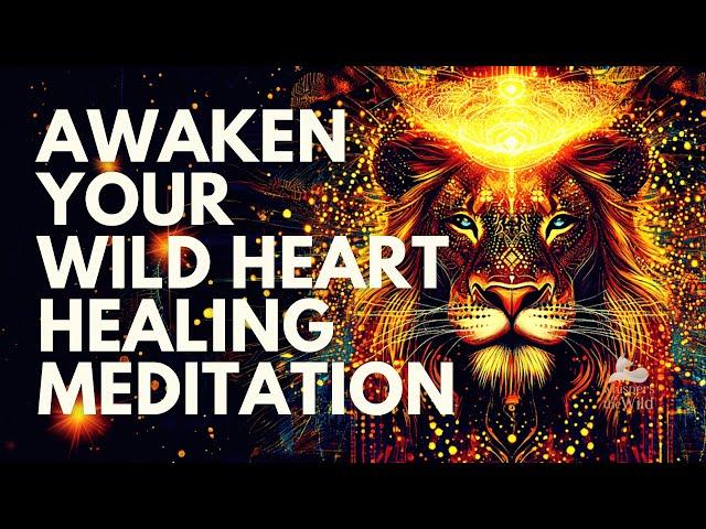 AWAKEN Your WILD HEART  Healing Meditation with the Lioness in the Savannah