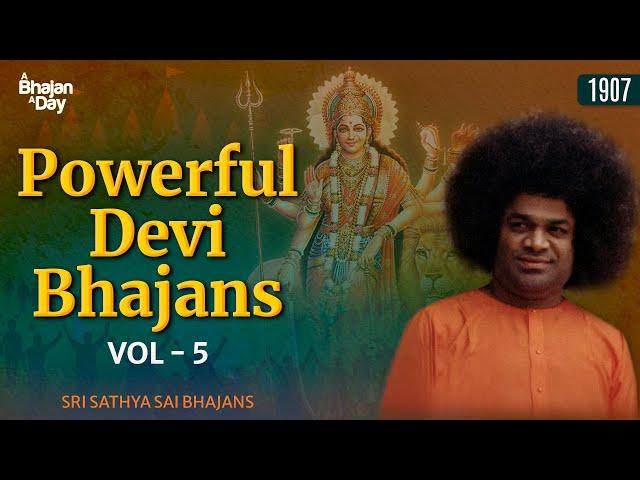 1907 - Powerful Devi Bhajans Vol - 5 | Sri Sathya Sai Bhajans