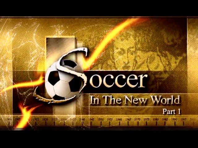 Soccer in the New World  - Part 1 - The history of Soccer in North America