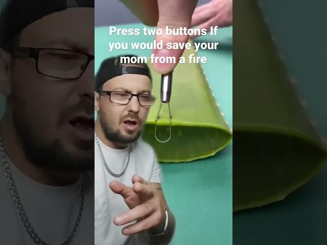Press two buttons if you would save you mom from a fire