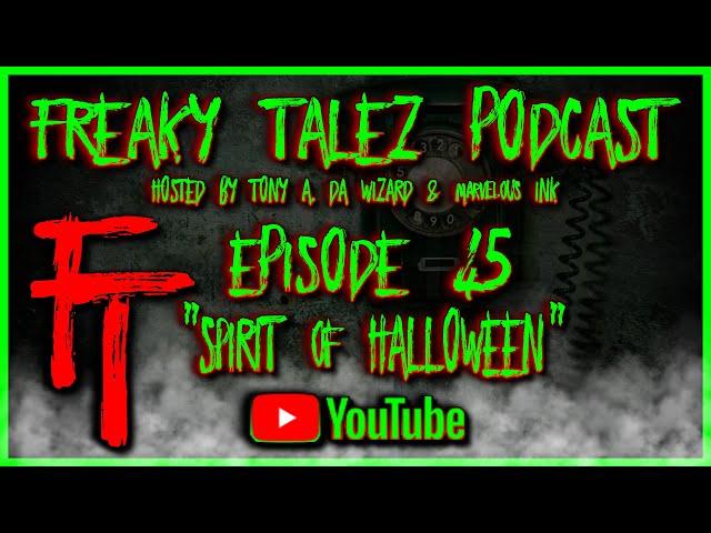 EPISODE 45 - FREAKY TALEZ PODCAST - HOSTED BY TONY A. DA WIZARD