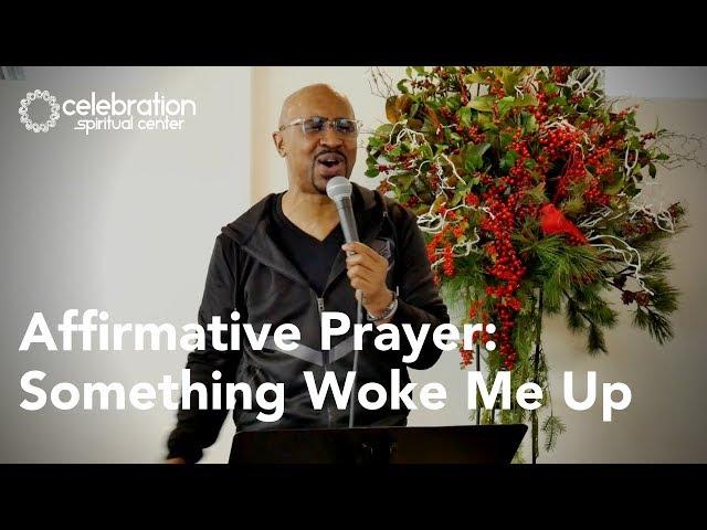 New Thought Affirmative Prayer: Something Woke Me Up