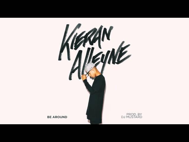 Kieran Alleyne | Be Around (Prod. by DJ Mustard)