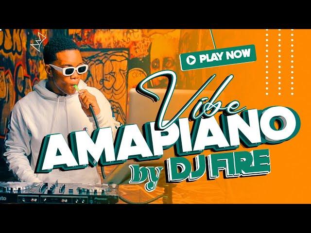 AMAPIANO VIBE BY DJ FIRE [ OFFICIAL VIDEO ]