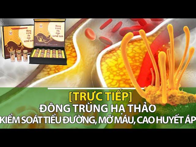 Đông trùng hạ thảo: Kiểm soát tiểu đường, mỡ máu, cao huyết áp | Sức khỏe vàng VTC16