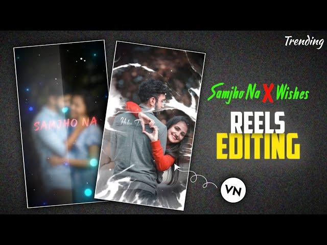  Samjho Na x Wishes  Trending Reels Editing Vn App | Couple Love Status Video Editing