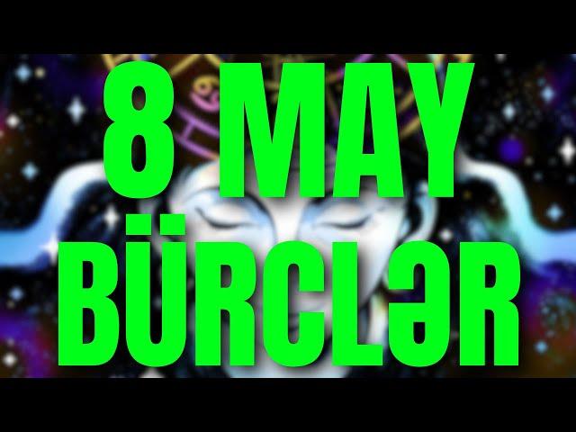 BÜRCLƏR - 8 MAY 2024 | Günün Bürc Proqnozu 