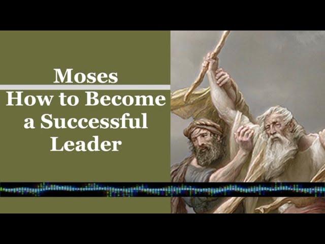 Moses: How to Become a Successful Leader