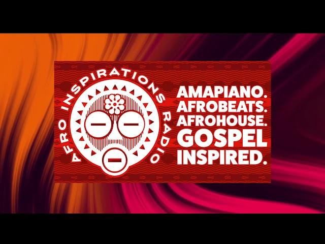 Afro Inspirations Radio Ep. 94 - #Amapiano. #Afrobeats. #AfroHouse. Gospel Inspired.