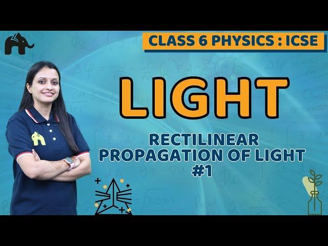 Light Class 6 ICSE Physics | Selina Chapter 5 | Rectilinear Propagation of Light #1