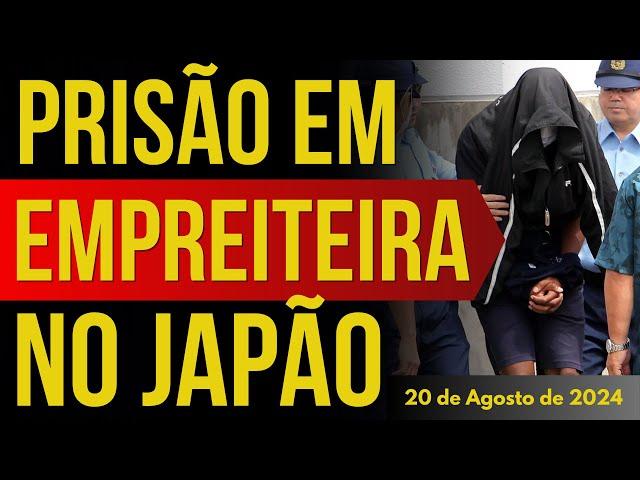 PRESIDENTE DE EMPREITEIRA É PRESO NO JAPÃO - 20/08/2024