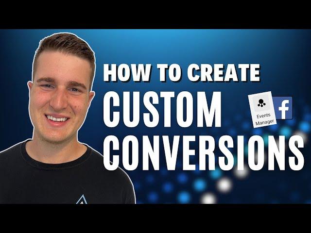 How To Create Facebook Custom Conversions