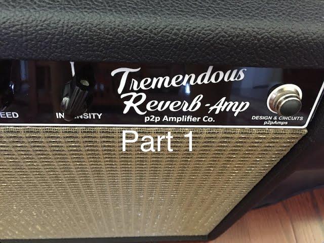 Tremendous Reverb Amp Part 1