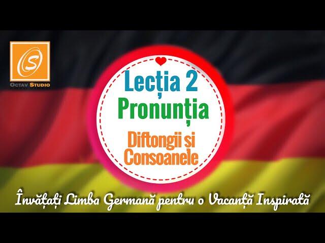 Lecția 2 - Pronunția - Diftongii si Consoanele - Lecții de Gramatică în Limba Germană