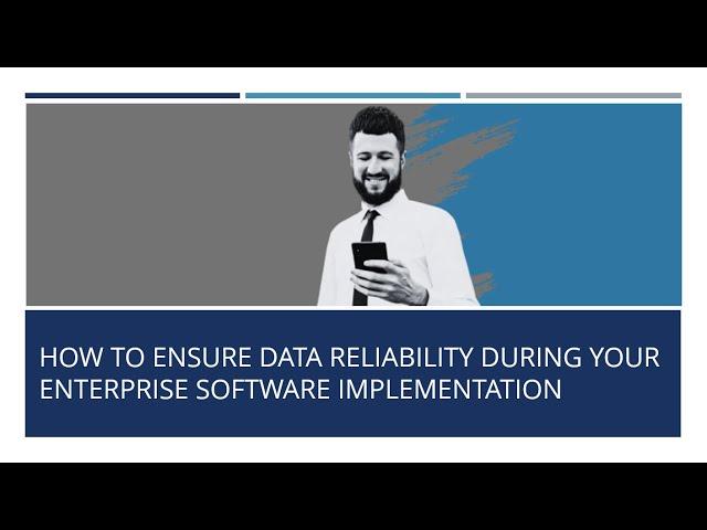 How to Ensure Data Reliability During Your Enterprise Software Implementation
