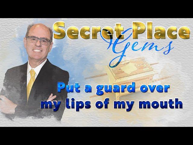 Secret Place Gems Put a Guard Over the Lips of My Mouth