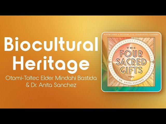 Biocultural Heritage w/ Otomi-Toltec Elder Mindahi Bastida & Anita Sanchez - Four Sacred Gifts Ep. 2