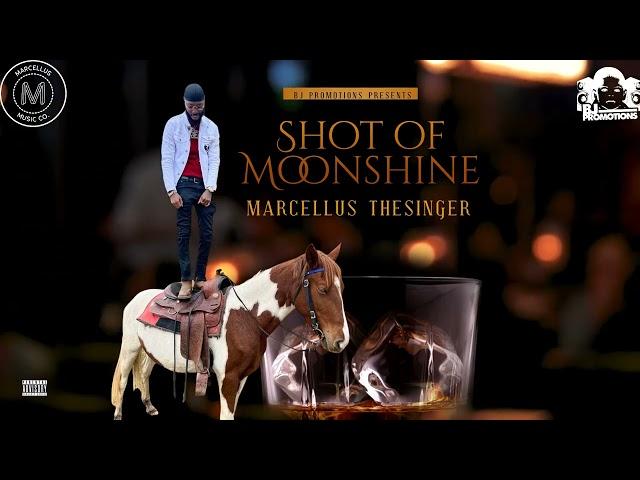 Marcellus TheSinger -Shot Of Moonshine(Official Audio)