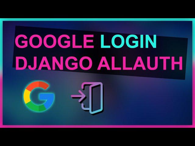 GOOGLE LOGIN | DJANGO ALLAUTH