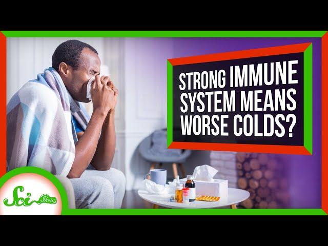 Does a Strong Immune System Make Colds Worse?