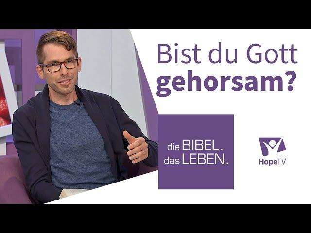 Bist du Gott gehorsam? | die BIBEL. das LEBEN.