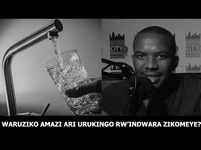 IKIRIBWA CY'UMUNSI: AMAZI // WARUZIKO AMAZI BAYARYA? SOBANUKIRWA BYOSE KUBIJYANYE NO KUNYWA AMAZI