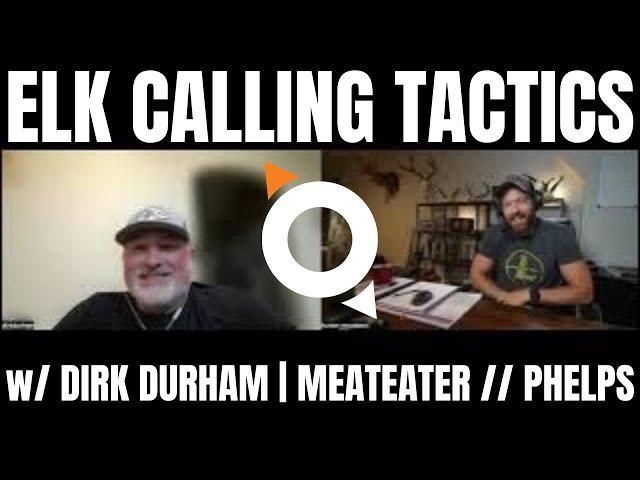 ELK CALLING TACTICS w/ DIRK "THE BUGLER" DURHAM | MEATEATER // PHELPS GAME CALLS