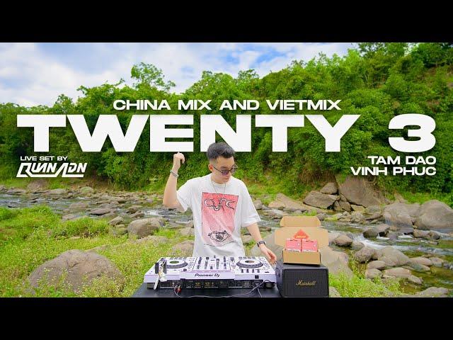 LIVE SET | TWENTY 3 - CHINA MIX & VIETMIX BY QUAN ADN | MIXSET NHẠC TRUNG REMIX 2024