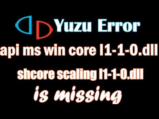 Yuzu Error api ms win core l1-1-0.dll is missing | shcore scaling l1-1-0.dll missing on windows 7