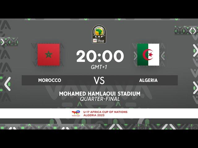 Morocco VS. Algeria   - TotalEnergies AFCONU17 2023 - Quarter - Finals