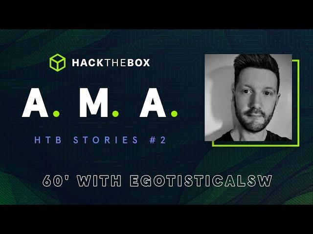 Hack The Box Stories #2 - AMA with egotisticalSW