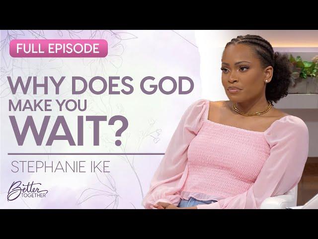 Stephanie Ike: Hope in Your Waiting Season | FULL EPISODE | Better Together on TBN