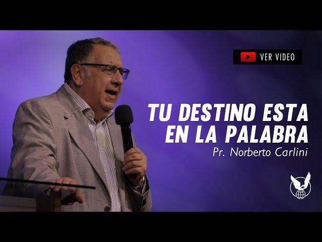 "TU DESTINO ESTA EN LA PALABRA" - Pr. Norbeto Carlini