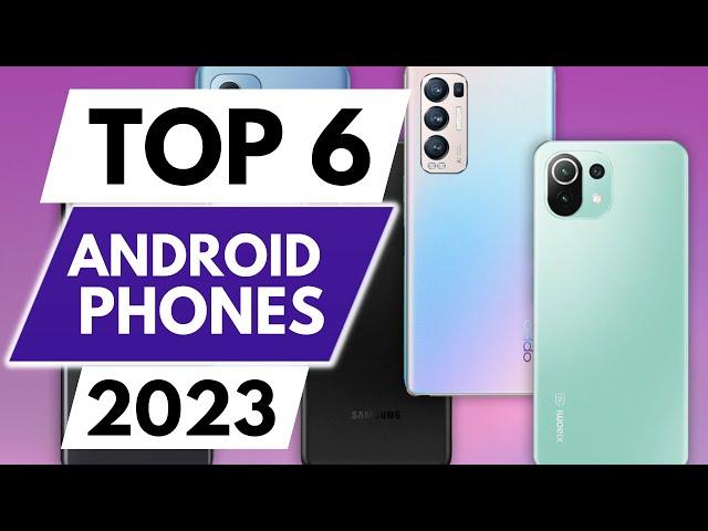 Top 6 Best Android Phones In 2023