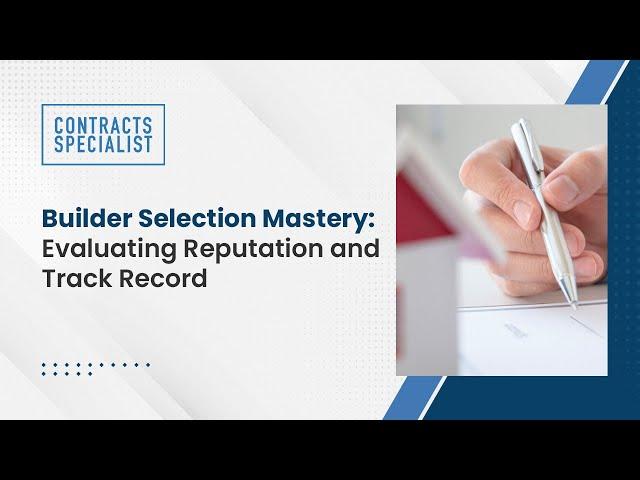 Builder Selection Mastery: Evaluating Reputation and Track Record