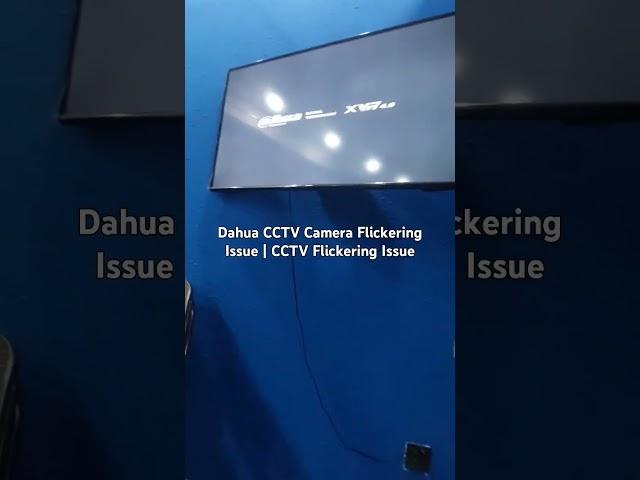 Dahua CCTV Flickering Issue | Fixing CCTV Flickering Problem