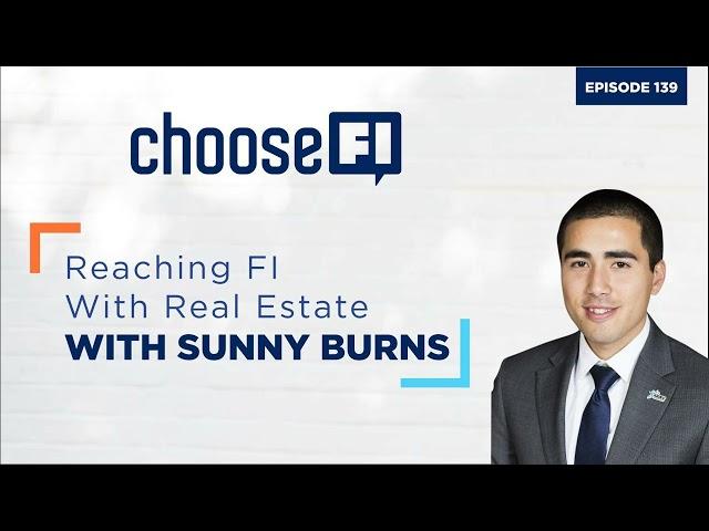 139 | Reaching FI With Real Estate | Sunny Burns