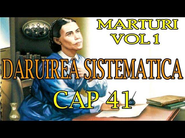 Marturi Vol 1 / Cap 41 - Daruirea sistematica