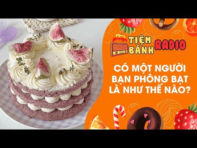 Tâm sự số 868  Có một người bạn phông bạt là thế nào  Tiệm Bánh Radio