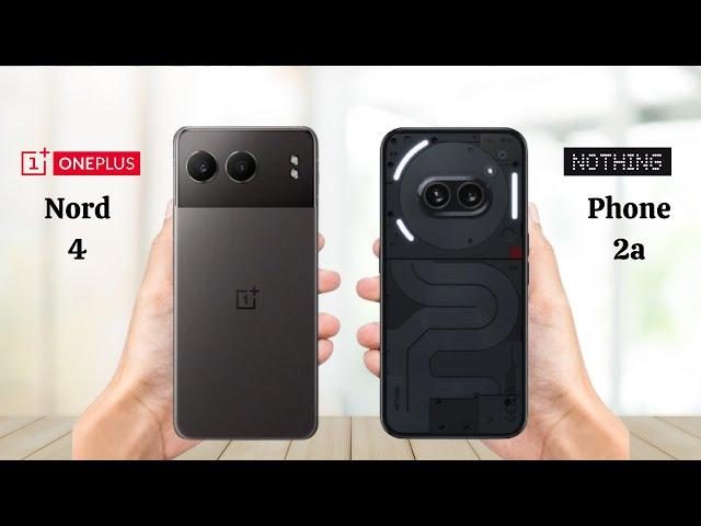 OnePlus Nord 4 vs Nothing Phone 2a - Full Comparison 2024